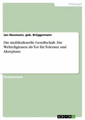 Neumann, geb. Brüggemann / Neumann / Brüggemann |  Die multikulturelle Gesellschaft. Die Weltreligionen als Tor für Toleranz und Akzeptanz | eBook | Sack Fachmedien