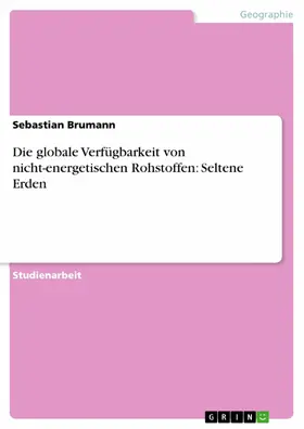 Brumann |  Die globale Verfügbarkeit von nicht-energetischen Rohstoffen: Seltene Erden | eBook | Sack Fachmedien