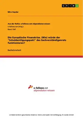 Haydar |  Die Europäische Finanzkrise. (Wie) würde der "Schuldentilgungspakt" des Sachverständigenrats funktionieren? | eBook | Sack Fachmedien