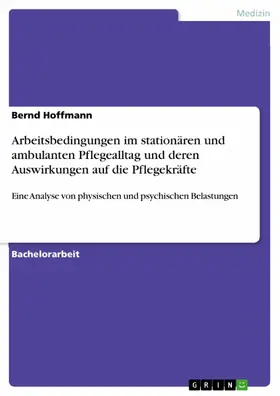 Hoffmann |  Arbeitsbedingungen im stationären und ambulanten Pflegealltag und deren Auswirkungen auf die Pflegekräfte | eBook | Sack Fachmedien