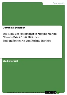 Schneider |  Die Rolle der Fotografien in Monika Marons "Pawels Briefe" mit Hilfe der Fotografietheorie von Roland Barthes | eBook | Sack Fachmedien