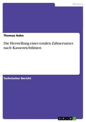 Hahn |  Die Herstellung eines totalen Zahnersatzes nach Kassenrichtlinien | Buch |  Sack Fachmedien