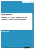 Schneider |  Die Rolle des Mobile Marketing in der modernen Marketingkommunikation | eBook | Sack Fachmedien