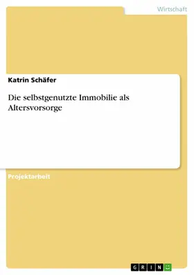 Schäfer |  Die selbstgenutzte Immobilie als Altersvorsorge | eBook | Sack Fachmedien