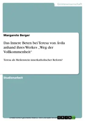 Berger |  Das Innere Beten bei Teresa von Ávila anhand ihres Werkes "Weg der Vollkommenheit" | eBook | Sack Fachmedien