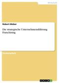 Weber |  Die strategische Unternehmensführung Franchising | Buch |  Sack Fachmedien