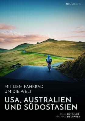 Böhmler / Neubauer | Mit dem Fahrrad um die Welt: USA, Australien und Südostasien | E-Book | sack.de