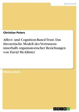Peters |  Affect- und Cognition-Based Trust. Das theoretische Modell des Vertrauens innerhalb organisatorischer Beziehungen von David McAllister | Buch |  Sack Fachmedien