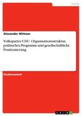 Wittwer |  Volkspartei CDU. Organisationsstruktur, politisches Programm und gesellschaftliche Positionierung | Buch |  Sack Fachmedien