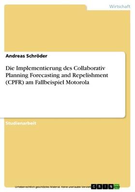 Schröder | Die Implementierung des Collaborativ Planning Forecasting and Repelishment (CPFR) am Fallbeispiel Motorola | E-Book | sack.de