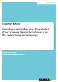 Schmid |  Grundlagen und Aufbau einer Projektarbeit (Unterweisung Diplom-Betriebswirt / -in BA, Fachrichtung Versicherung) | Buch |  Sack Fachmedien