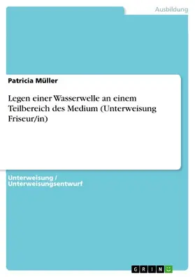 Müller |  Legen einer Wasserwelle an einem Teilbereich des Medium (Unterweisung Friseur/in) | eBook | Sack Fachmedien