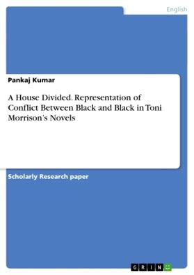 Kumar |  A House Divided. Representation of Conflict Between Black and Black in Toni Morrison's Novels | Buch |  Sack Fachmedien