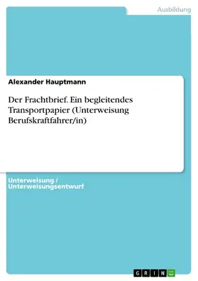 Hauptmann |  Der Frachtbrief. Ein begleitendes Transportpapier (Unterweisung Berufskraftfahrer/in) | eBook | Sack Fachmedien