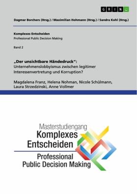 Franz / Nohmann / Schülmann | ¿Der unsichtbare Händedruck¿: Unternehmenslobbyismus zwischen legitimer Interessenvertretung und Korruption? | Buch | 978-3-656-87863-6 | sack.de