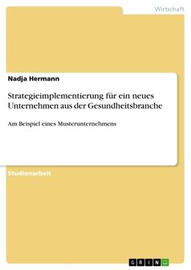 Hermann |  Strategieimplementierung für ein neues Unternehmen aus der Gesundheitsbranche | Buch |  Sack Fachmedien
