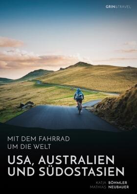 Böhmler / Neubauer |  Mit dem Fahrrad um die Welt: USA, Australien und Südostasien | Buch |  Sack Fachmedien