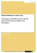 Biedermann / Levy |  The Impact of Mobile Services on the Interaction between Airlines and Passengers | eBook | Sack Fachmedien