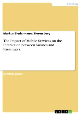 Biedermann / Levy | The Impact of Mobile Services on the Interaction between Airlines and Passengers | Buch | 978-3-656-88756-0 | sack.de