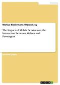 Biedermann / Levy |  The Impact of Mobile Services on the Interaction between Airlines and Passengers | Buch |  Sack Fachmedien