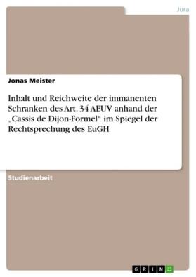 Meister |  Inhalt und Reichweite der immanenten Schranken des Art. 34 AEUV anhand der "Cassis de Dijon-Formel" im Spiegel der Rechtsprechung des EuGH | Buch |  Sack Fachmedien