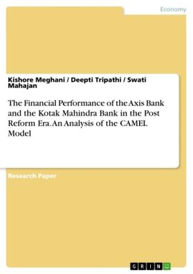 Meghani / Tripathi / Mahajan |  The Financial Performance of the Axis Bank and the Kotak Mahindra Bank in the Post Reform Era. An Analysis of the CAMEL Model | Buch |  Sack Fachmedien