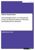 Weydert-Bales |  Anwendungsbereiche von »Therapeutic Touch« im klinischen Bereich. Übersicht und Effektivität der Methode | eBook | Sack Fachmedien