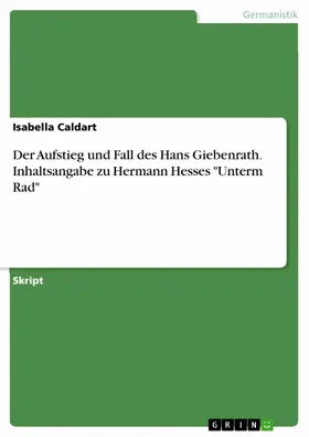 Caldart |  Der Aufstieg und Fall des Hans Giebenrath. Inhaltsangabe zu Hermann Hesses "Unterm Rad" | eBook | Sack Fachmedien