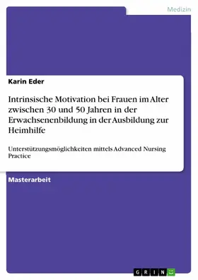 Eder |  Intrinsische Motivation bei Frauen im Alter zwischen 30 und 50 Jahren in der Erwachsenenbildung in der Ausbildung zur Heimhilfe | eBook | Sack Fachmedien