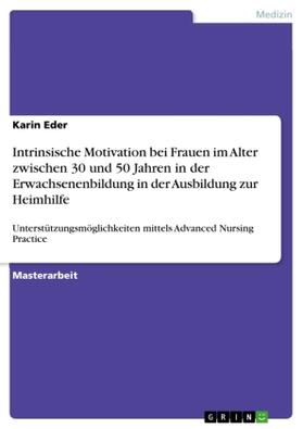 Eder |  Intrinsische Motivation bei Frauen im Alter zwischen 30 und 50 Jahren in der Erwachsenenbildung in der Ausbildung zur Heimhilfe | Buch |  Sack Fachmedien
