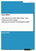 Gilbert |  „Der Mensch als Maß aller Dinge“. Eine Diskussion Ernst Kapps anthropozentrischer Technikphilosophie | eBook | Sack Fachmedien