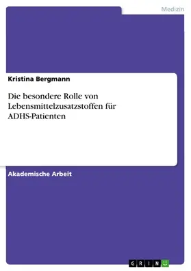 Bergmann |  Die besondere Rolle von Lebensmittelzusatzstoffen für ADHS-Patienten | eBook | Sack Fachmedien