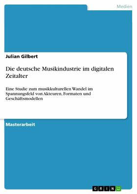 Gilbert | Die deutsche Musikindustrie im digitalen Zeitalter | E-Book | sack.de