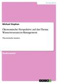 Stephan |  Ökonomische Perspektive auf das Thema Wasserressourcen-Management | Buch |  Sack Fachmedien