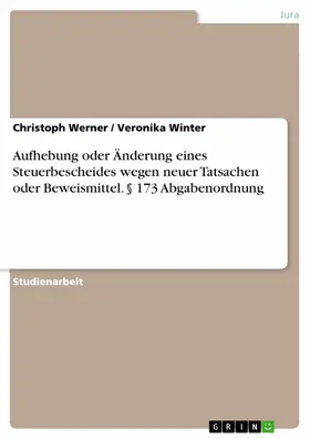 Werner / Winter |  Aufhebung oder Änderung eines Steuerbescheides wegen neuer Tatsachen oder Beweismittel. § 173 Abgabenordnung | eBook | Sack Fachmedien