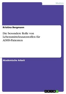 Bergmann |  Die besondere Rolle von Lebensmittelzusatzstoffen für ADHS-Patienten | Buch |  Sack Fachmedien