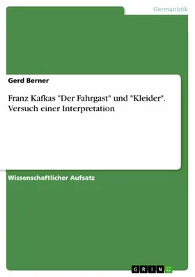 Berner |  Franz Kafkas "Der Fahrgast" und "Kleider". Versuch einer Interpretation | eBook | Sack Fachmedien