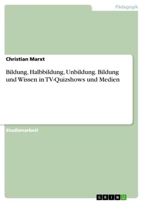 Marxt |  Bildung, Halbbildung, Unbildung. Bildung und Wissen in TV-Quizshows und Medien | Buch |  Sack Fachmedien