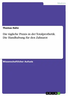 Hahn |  Die tägliche Praxis in der Totalprothetik. Die Handhabung für den Zahnarzt | eBook | Sack Fachmedien