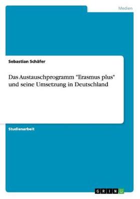 Schäfer |  Das Austauschprogramm "Erasmus plus" und seine Umsetzung in Deutschland | Buch |  Sack Fachmedien