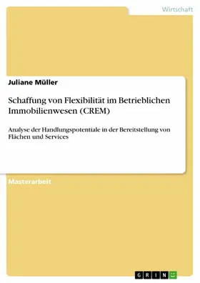 Müller |  Schaffung von Flexibilität im Betrieblichen Immobilienwesen (CREM) | eBook | Sack Fachmedien