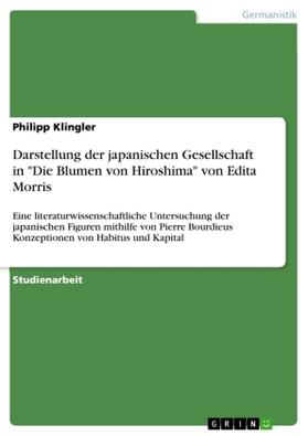 Klingler |  Darstellung der japanischen Gesellschaft in "Die Blumen von Hiroshima" von Edita Morris | Buch |  Sack Fachmedien