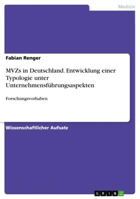 Renger | MVZs in Deutschland. Entwicklung einer Typologie unter Unternehmensführungsaspekten | Buch | 978-3-656-92835-5 | sack.de