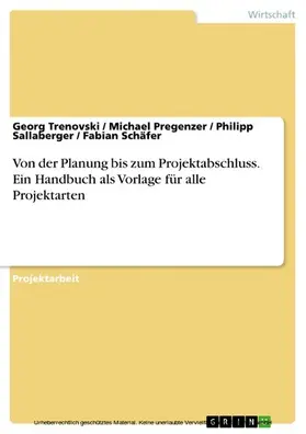 Trenovski / Pregenzer / Sallaberger |  Von der Planung bis zum Projektabschluss. Ein Handbuch als Vorlage für alle Projektarten | eBook | Sack Fachmedien