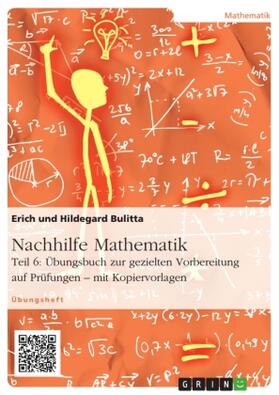 Bulitta |  Nachhilfe Mathematik - Teil 6: Übungsbuch zur gezielten Vorbereitung auf Prüfungen - mit Kopiervorlagen | Buch |  Sack Fachmedien
