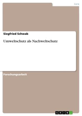 Schwab |  Umweltschutz als Nachweltschutz | Buch |  Sack Fachmedien