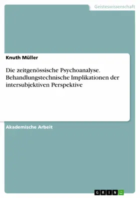 Müller |  Die zeitgenössische Psychoanalyse. Behandlungstechnische Implikationen der intersubjektiven Perspektive | eBook | Sack Fachmedien