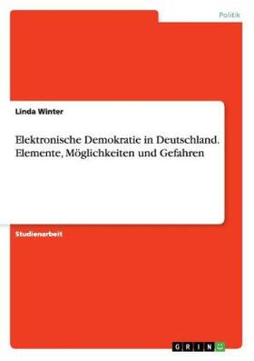 Winter |  Elektronische Demokratie in Deutschland. Elemente, Möglichkeiten und Gefahren | Buch |  Sack Fachmedien