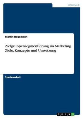 Hagemann |  Zielgruppensegmentierung im Marketing. Ziele, Konzepte und Umsetzung | Buch |  Sack Fachmedien