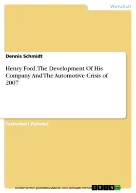 Schmidt |  Henry Ford. The Development Of His Company And The Automotive Crisis of 2007 | eBook | Sack Fachmedien